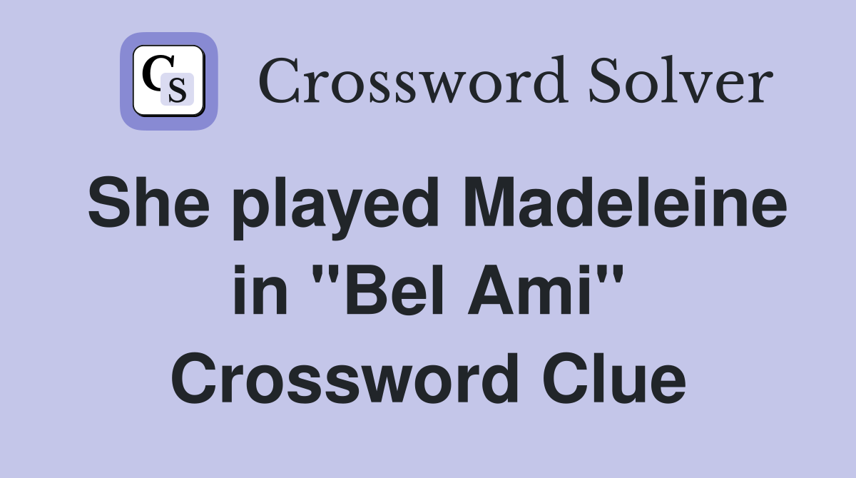 She played Madeleine in "Bel Ami" Crossword Clue
