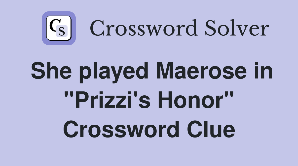 She played Maerose in "Prizzi's Honor" Crossword Clue