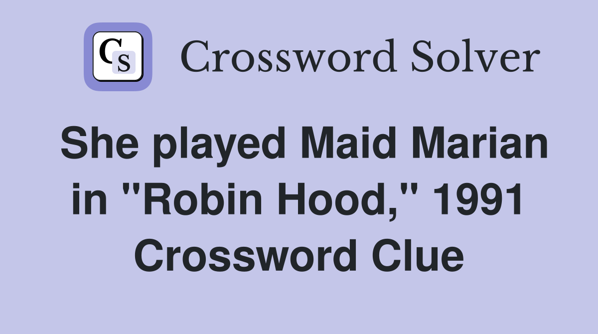 She played Maid Marian in "Robin Hood," 1991 Crossword Clue