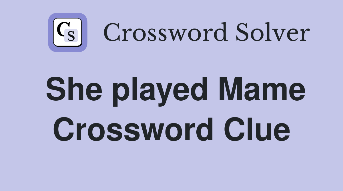 She played Mame Crossword Clue