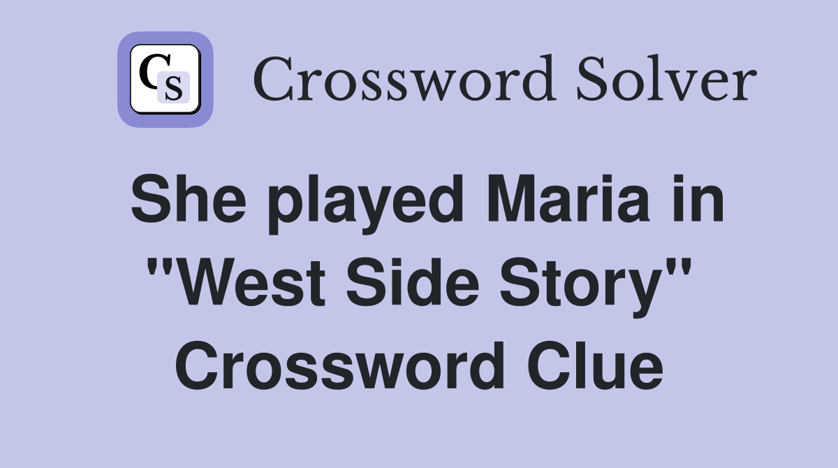 She played Maria in "West Side Story" Crossword Clue