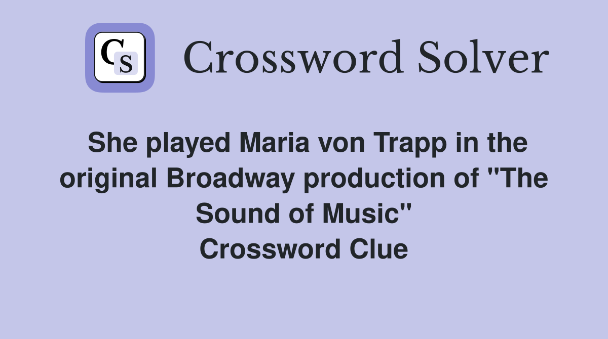 She played Maria von Trapp in the original Broadway production of "The Sound of Music" Crossword Clue