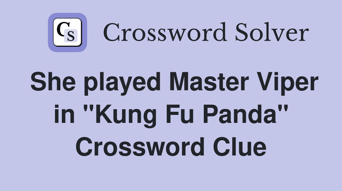 She played Master Viper in "Kung Fu Panda" Crossword Clue