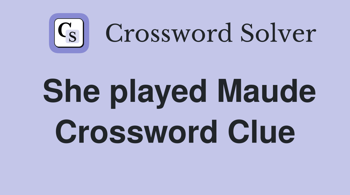 She played Maude Crossword Clue