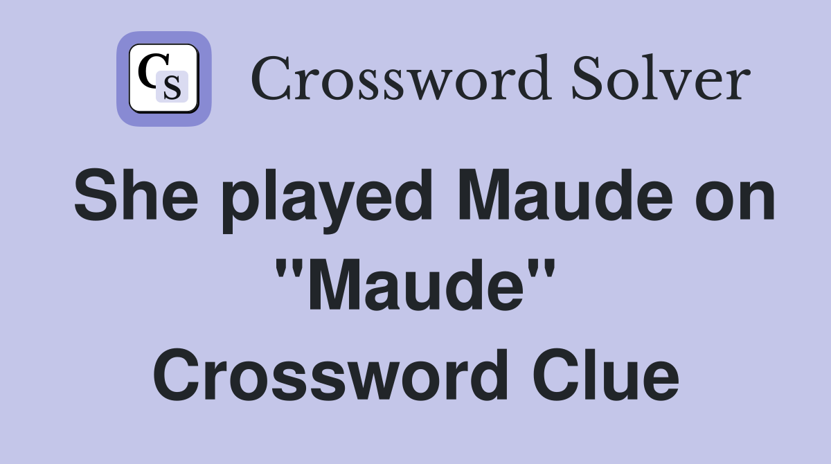 She played Maude on "Maude" Crossword Clue