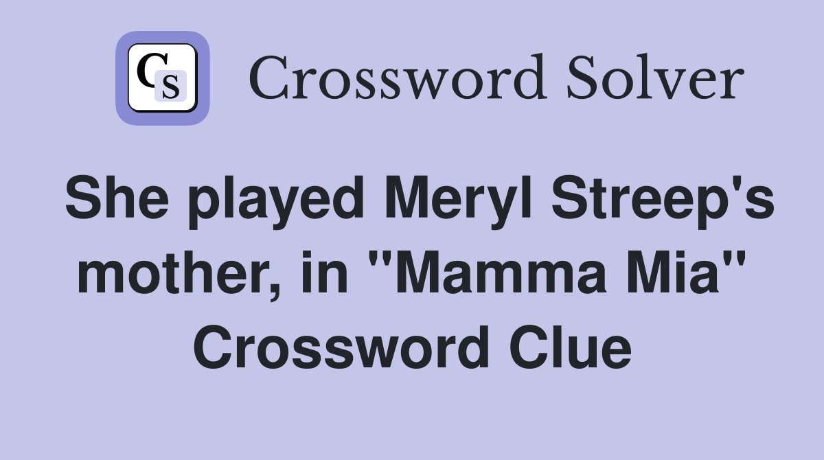 She played Meryl Streep's mother, in "Mamma Mia" Crossword Clue