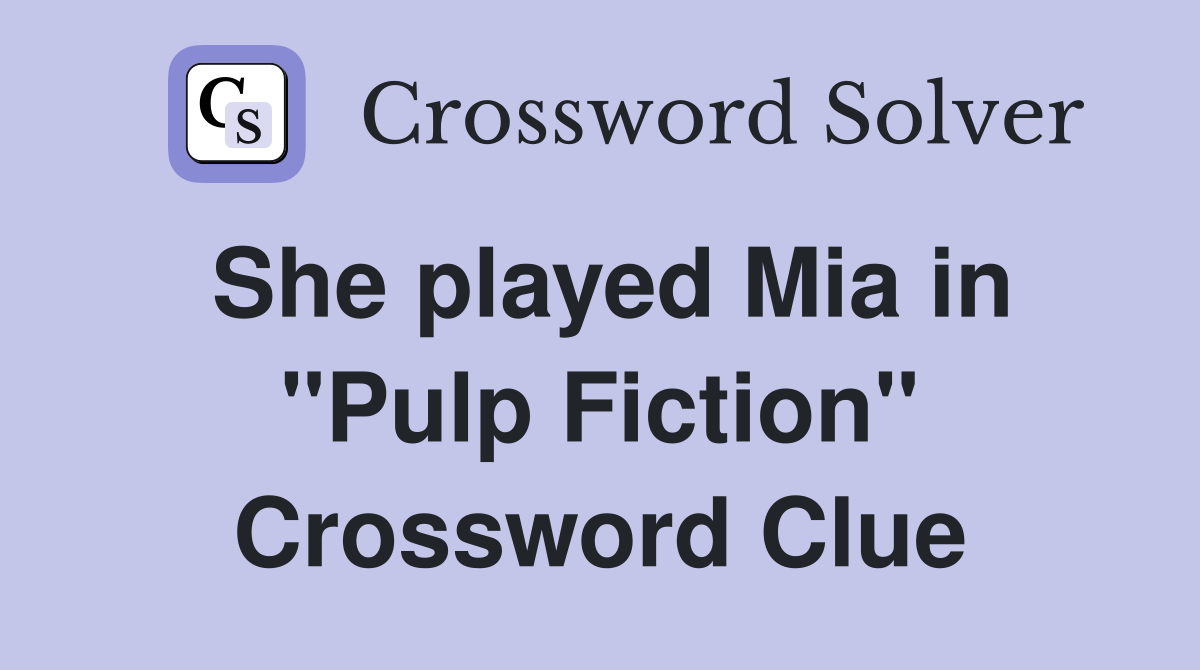 She played Mia in "Pulp Fiction" Crossword Clue