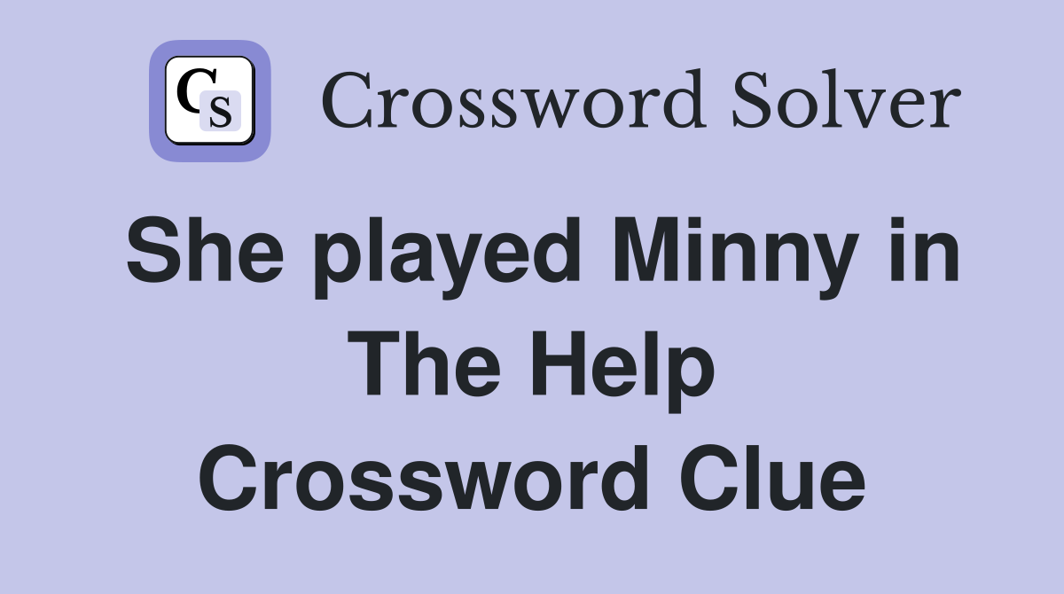 She played Minny in The Help Crossword Clue