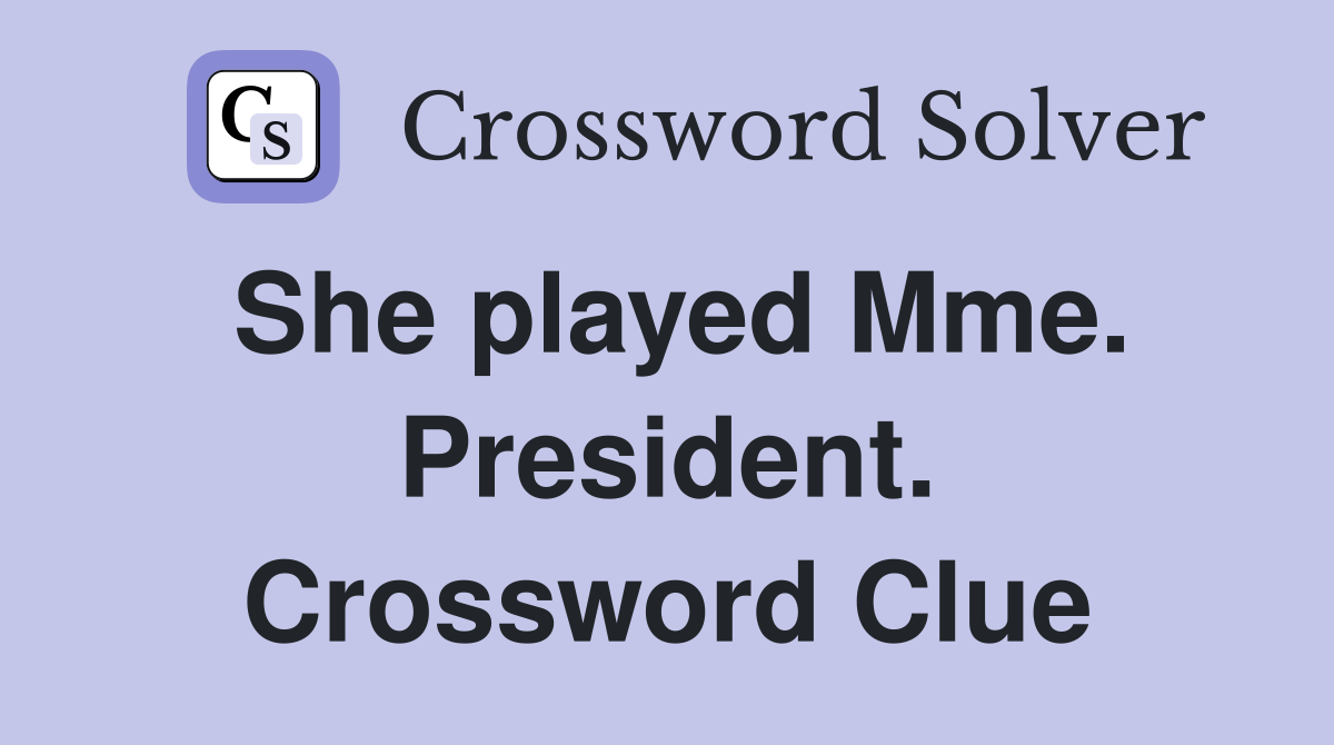 She played Mme. President. Crossword Clue