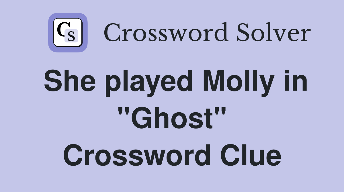 She played Molly in "Ghost" Crossword Clue