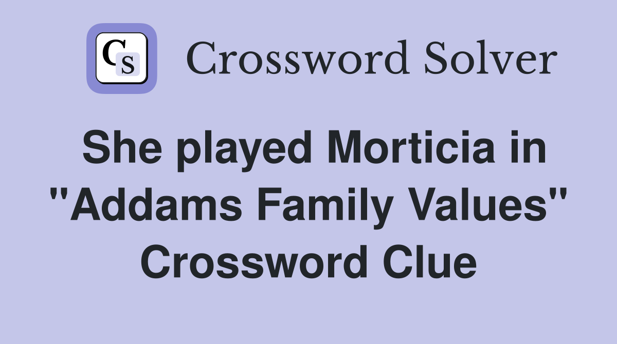 She played Morticia in "Addams Family Values" Crossword Clue
