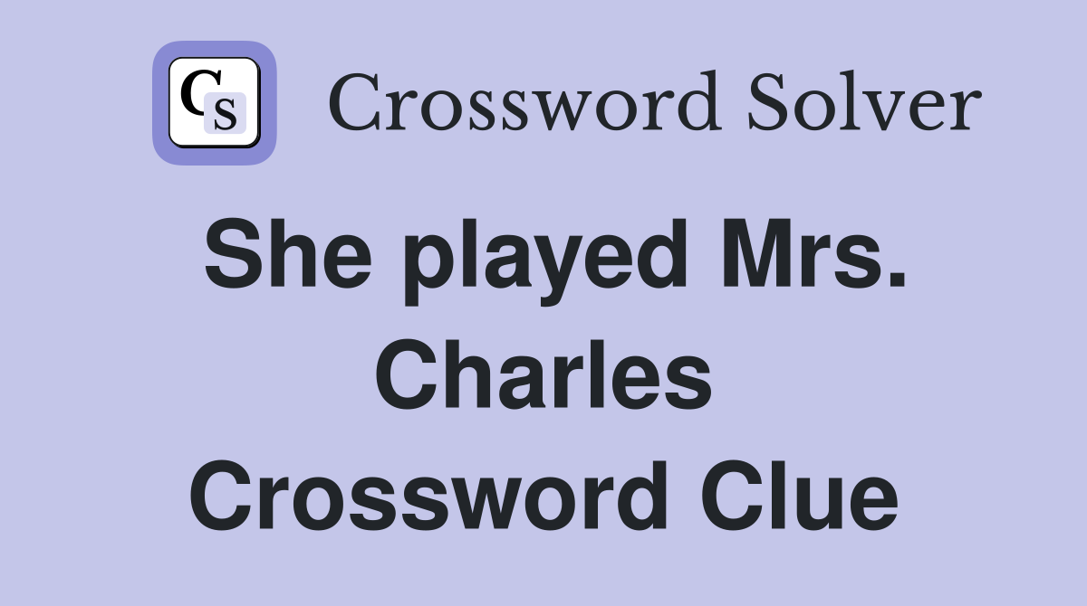 She played Mrs. Charles Crossword Clue