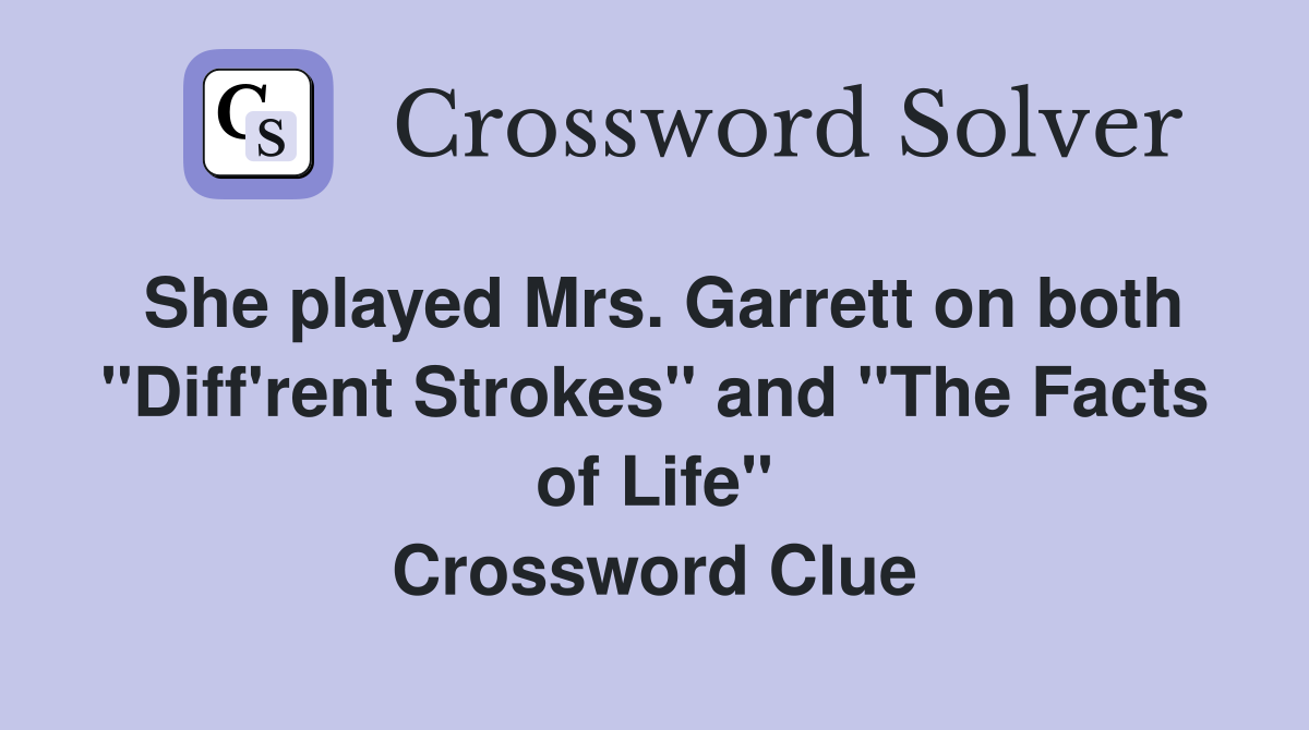 She played Mrs. Garrett on both "Diff'rent Strokes" and "The Facts of Life" Crossword Clue