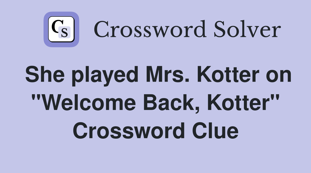 She played Mrs. Kotter on "Welcome Back, Kotter" Crossword Clue