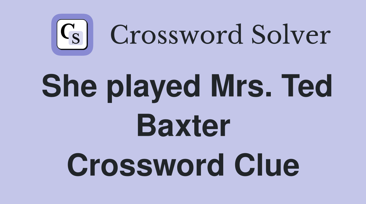 She played Mrs. Ted Baxter Crossword Clue