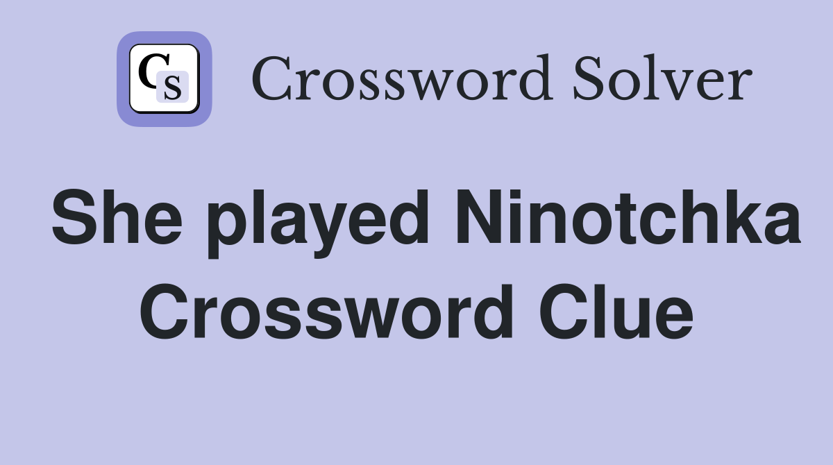 She played Ninotchka Crossword Clue