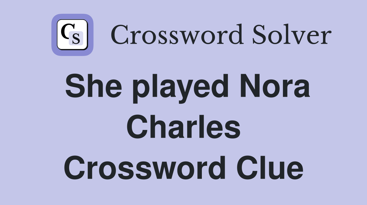 She played Nora Charles Crossword Clue