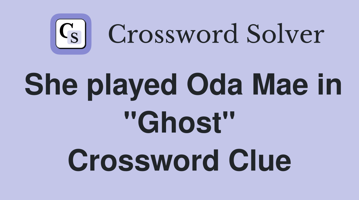 She played Oda Mae in "Ghost" Crossword Clue