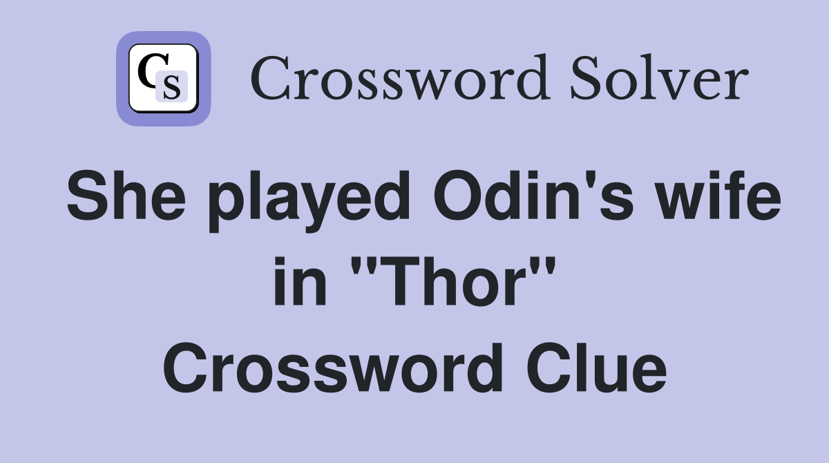 She played Odin's wife in "Thor" Crossword Clue