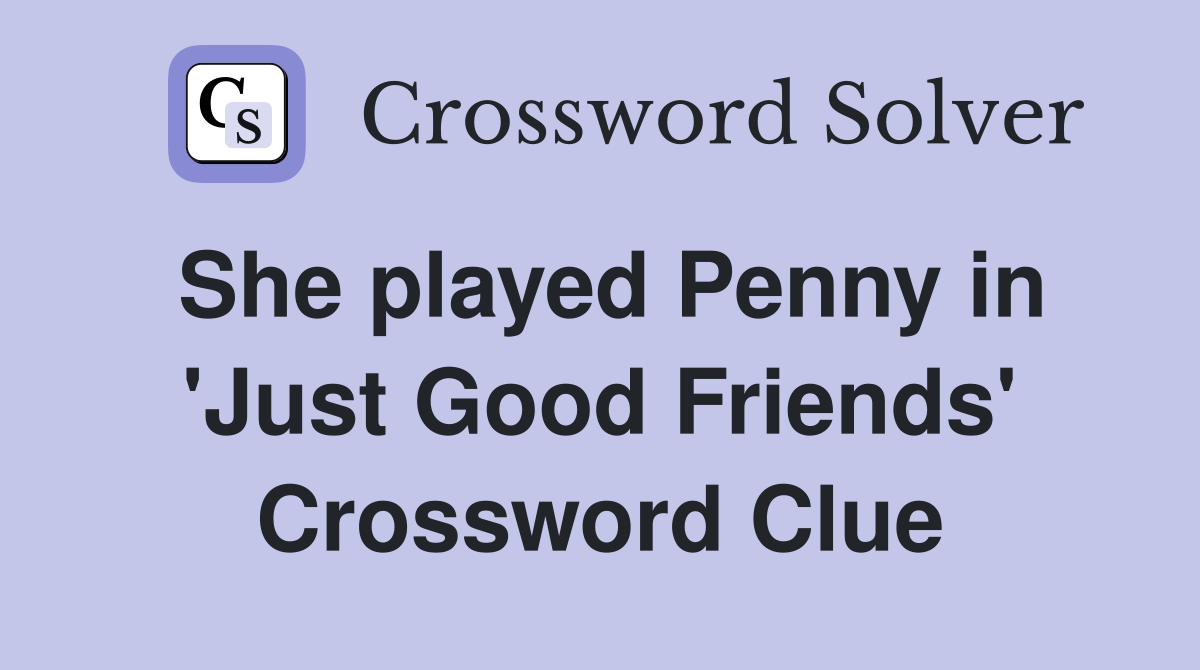 She played Penny in 'Just Good Friends' Crossword Clue