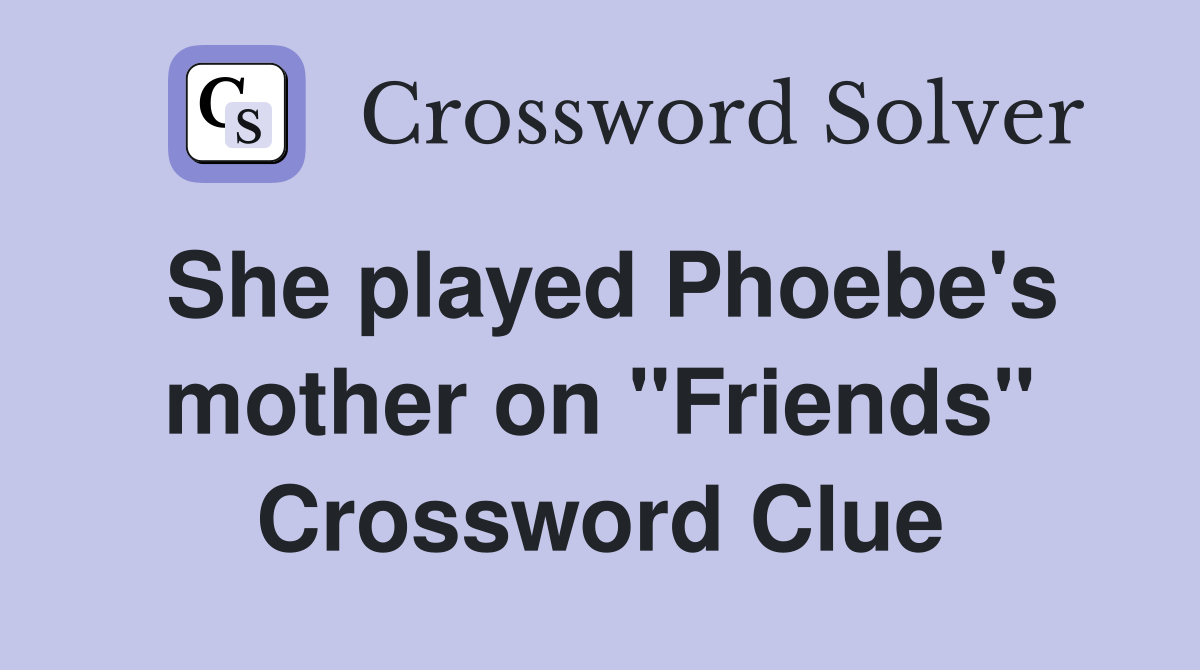 She played Phoebe's mother on "Friends" Crossword Clue