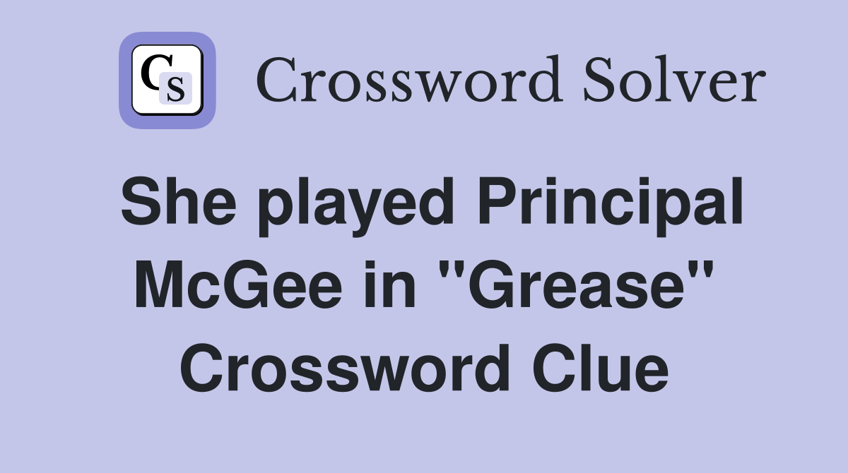 She played Principal McGee in "Grease" Crossword Clue