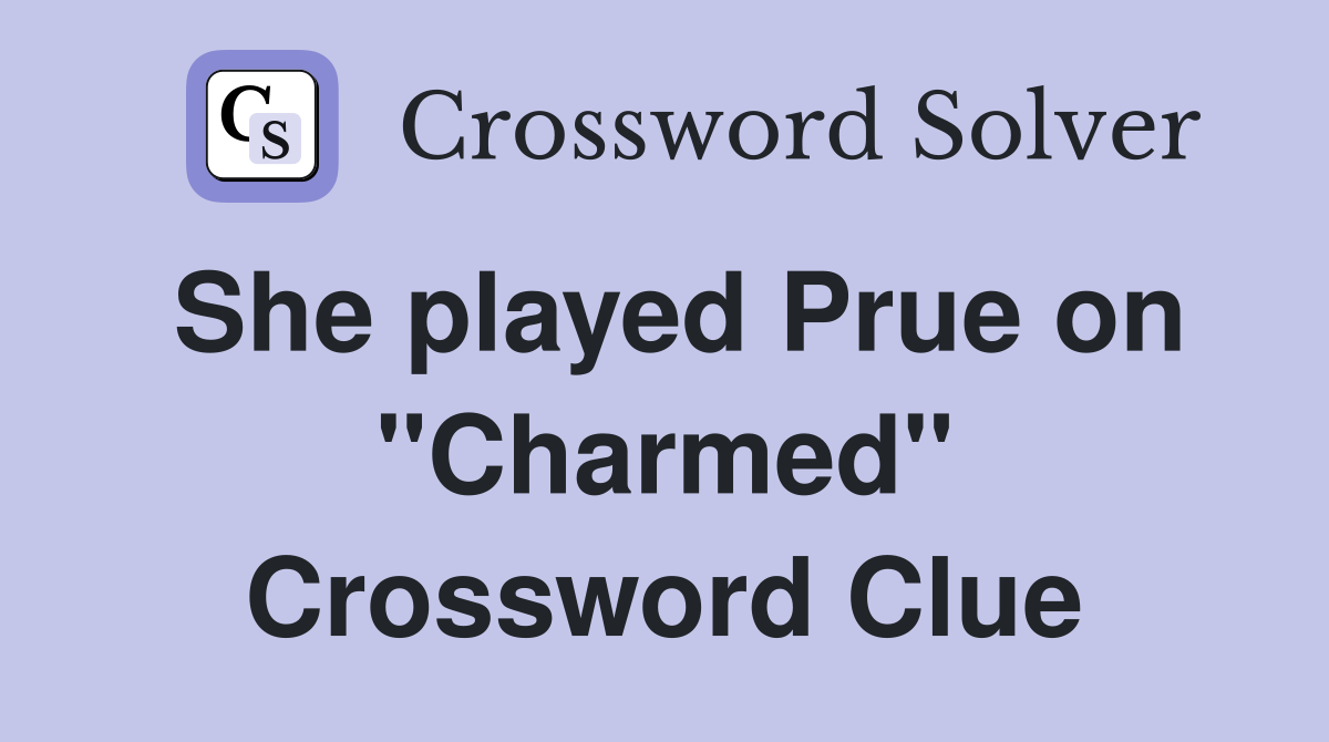 She played Prue on "Charmed" Crossword Clue