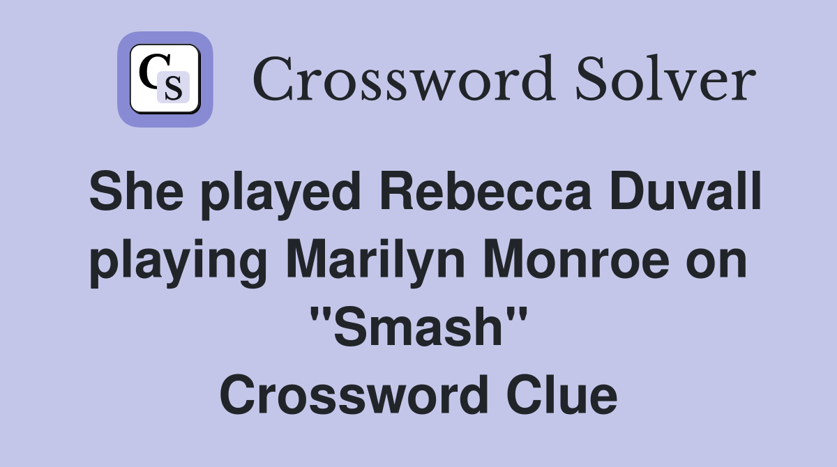 She played Rebecca Duvall playing Marilyn Monroe on "Smash" Crossword Clue