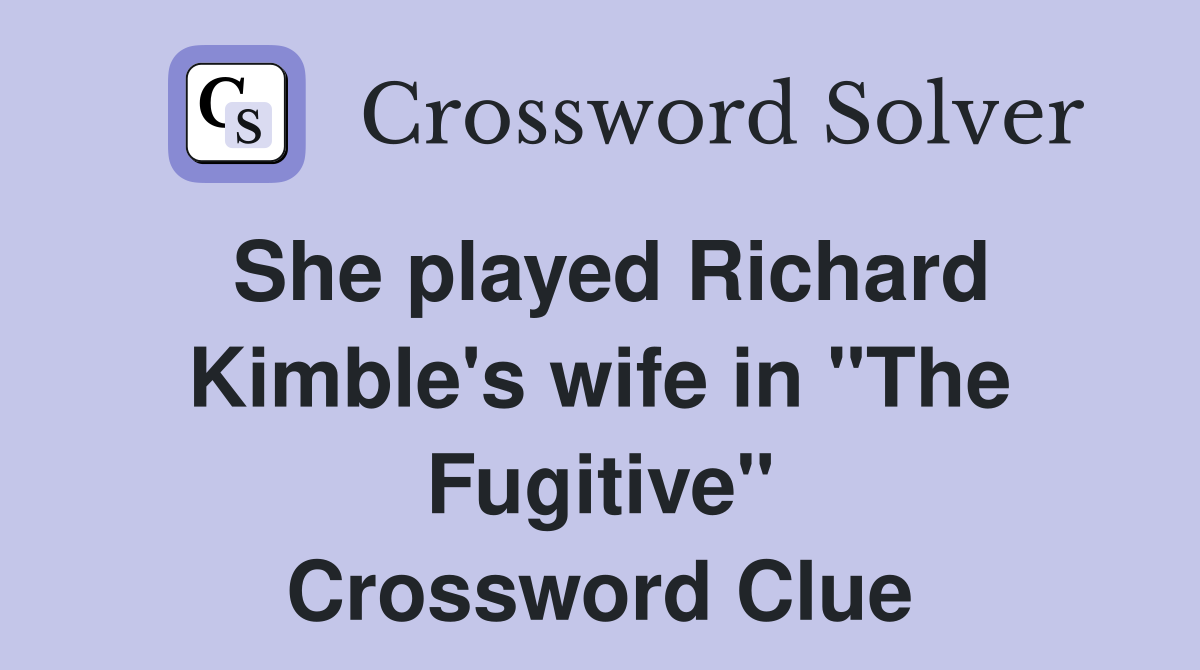 She played Richard Kimble's wife in "The Fugitive" Crossword Clue