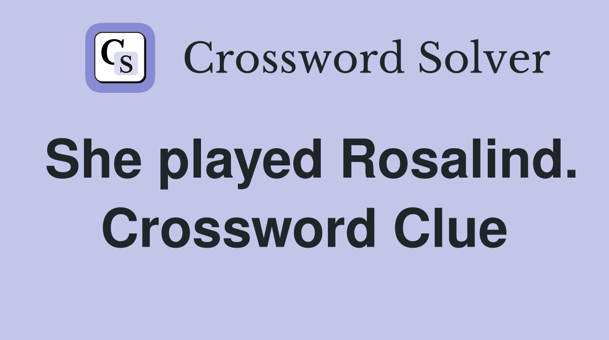 She played Rosalind. Crossword Clue