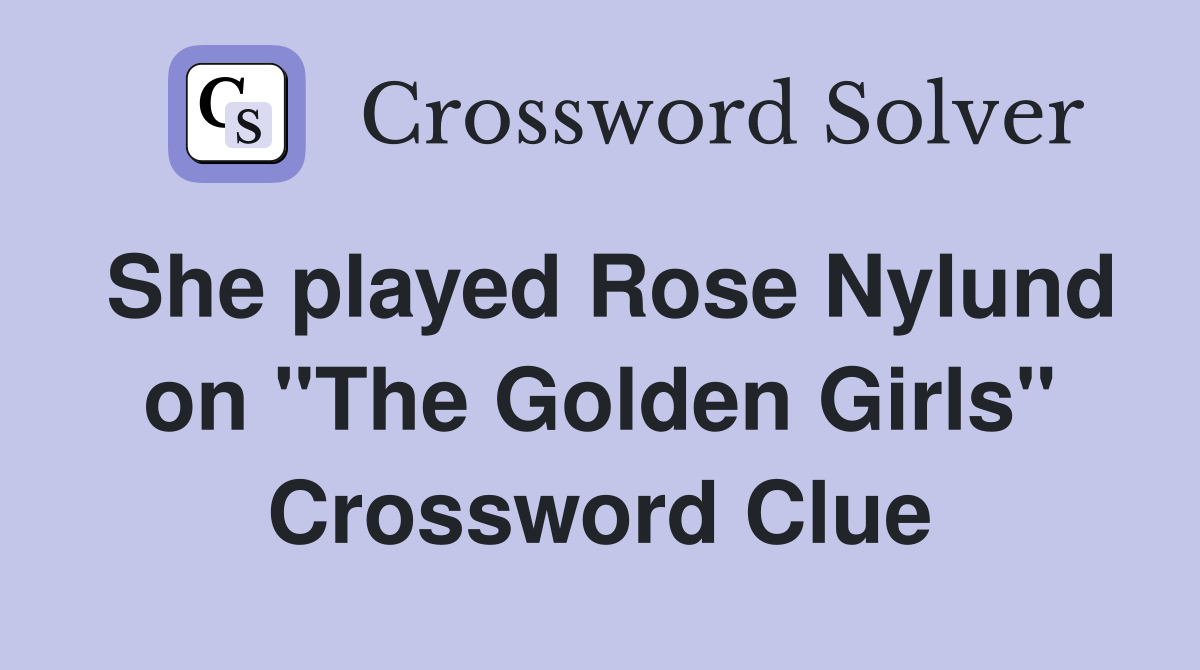 She played Rose Nylund on "The Golden Girls" Crossword Clue