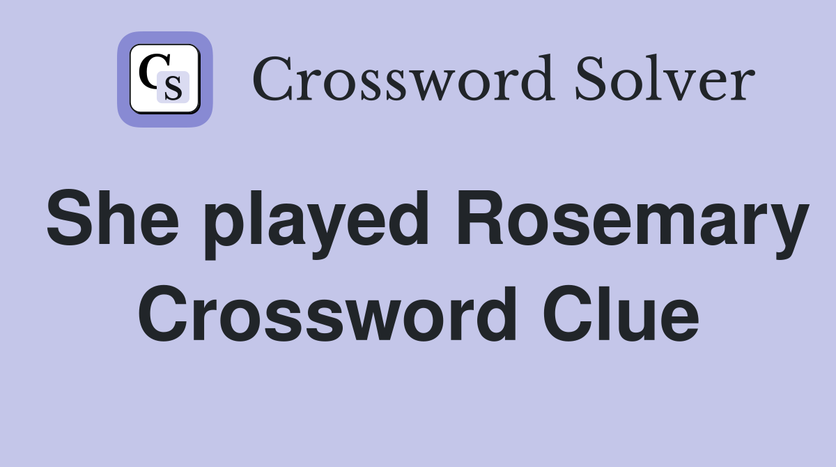 She played Rosemary Crossword Clue