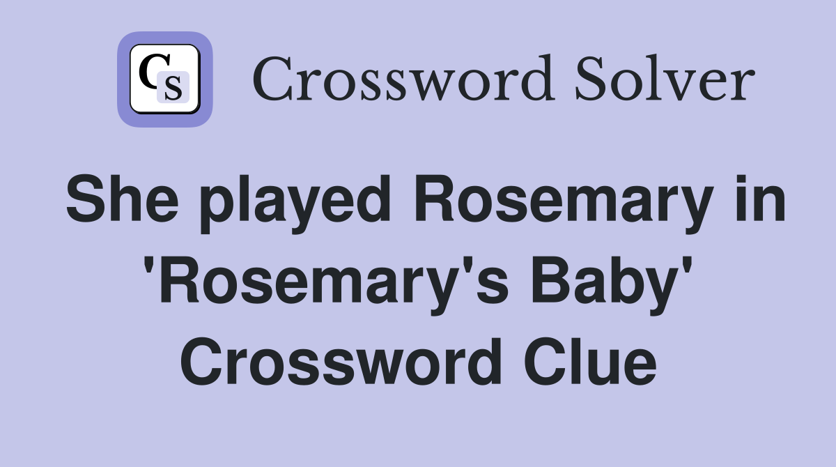 She played Rosemary in 'Rosemary's Baby' Crossword Clue