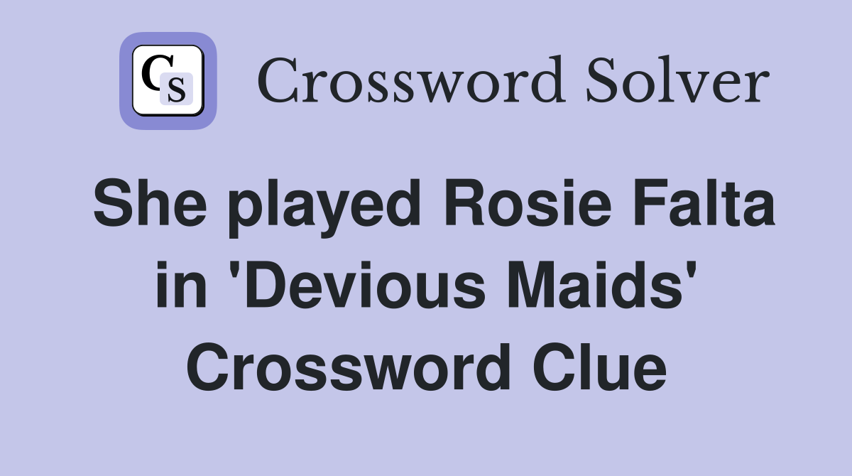 She played Rosie Falta in 'Devious Maids' Crossword Clue