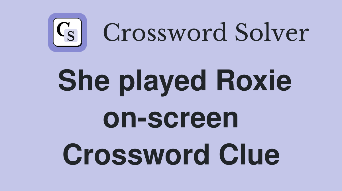 She played Roxie on-screen Crossword Clue
