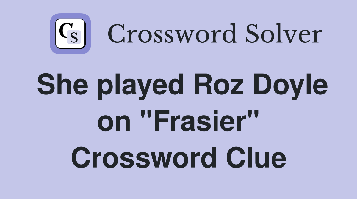 She played Roz Doyle on "Frasier" Crossword Clue