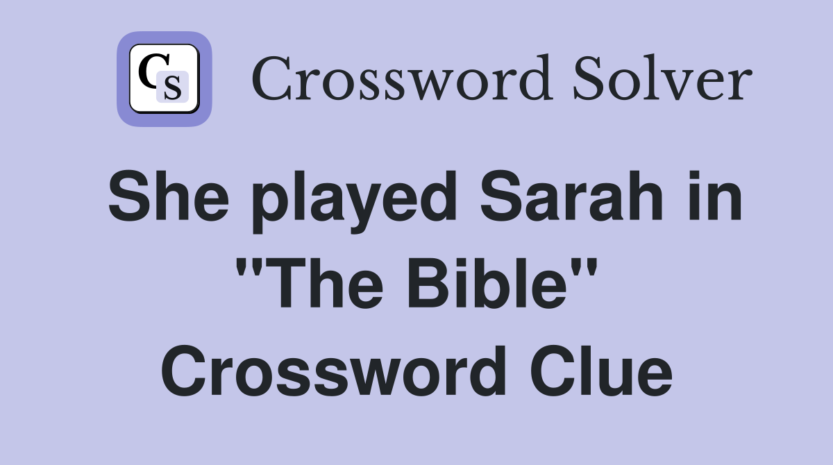 She played Sarah in "The Bible" Crossword Clue