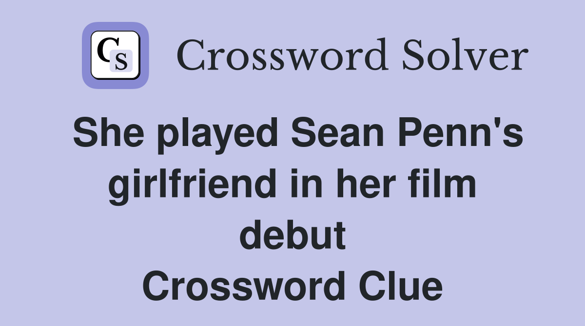 She played Sean Penn's girlfriend in her film debut Crossword Clue