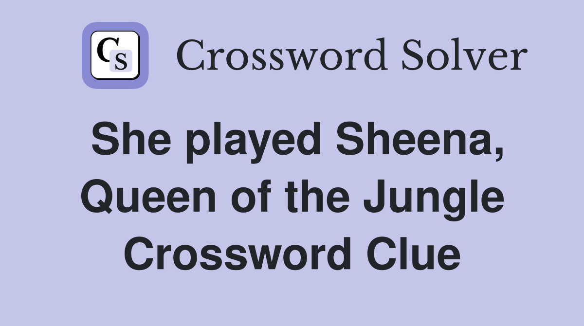 She played Sheena, Queen of the Jungle Crossword Clue