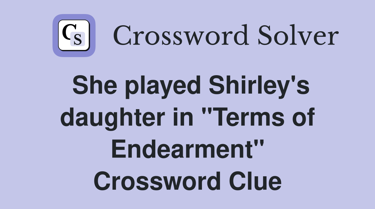 She played Shirley's daughter in "Terms of Endearment" Crossword Clue