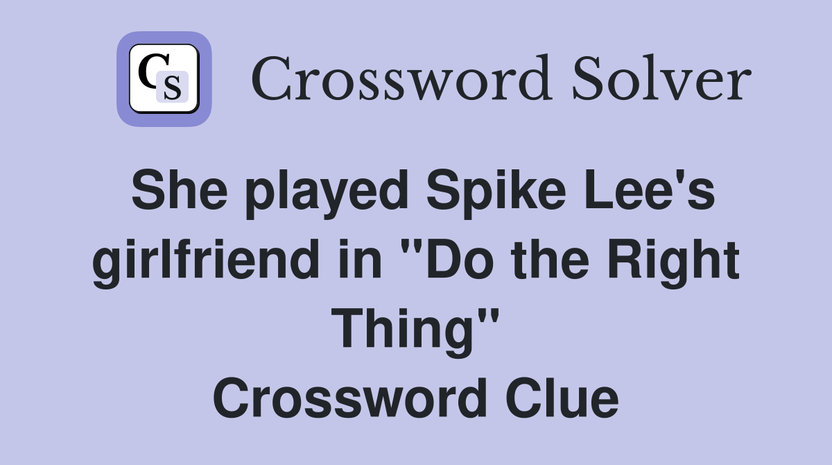 She played Spike Lee's girlfriend in "Do the Right Thing" Crossword Clue