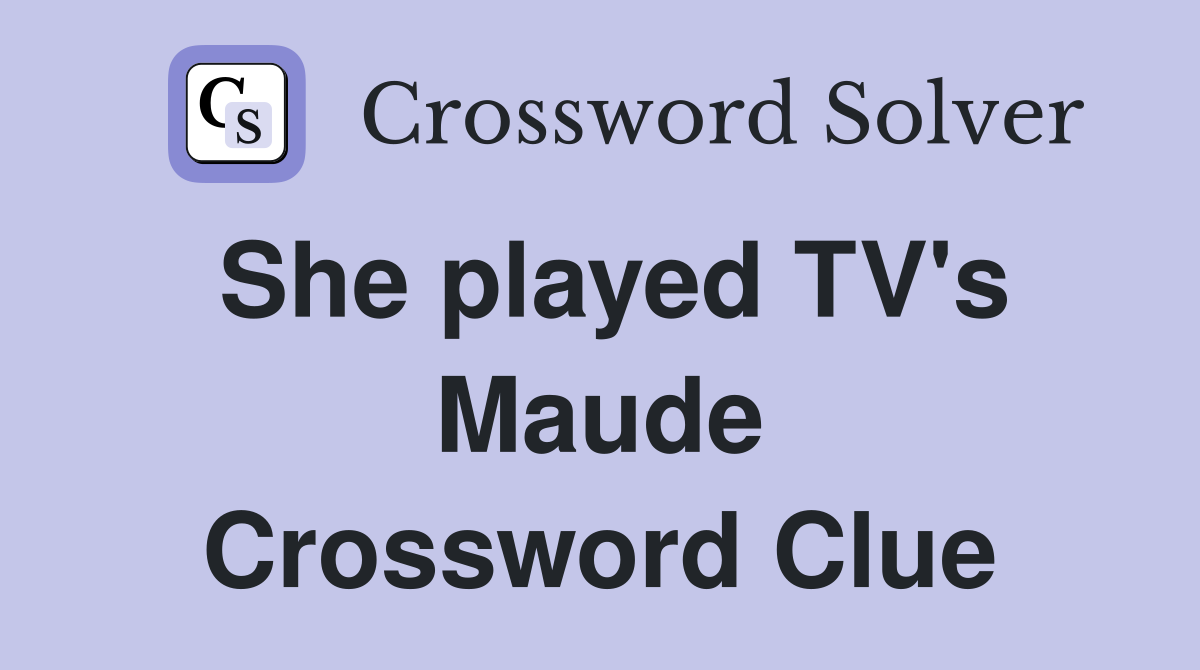 She played TV's Maude Crossword Clue
