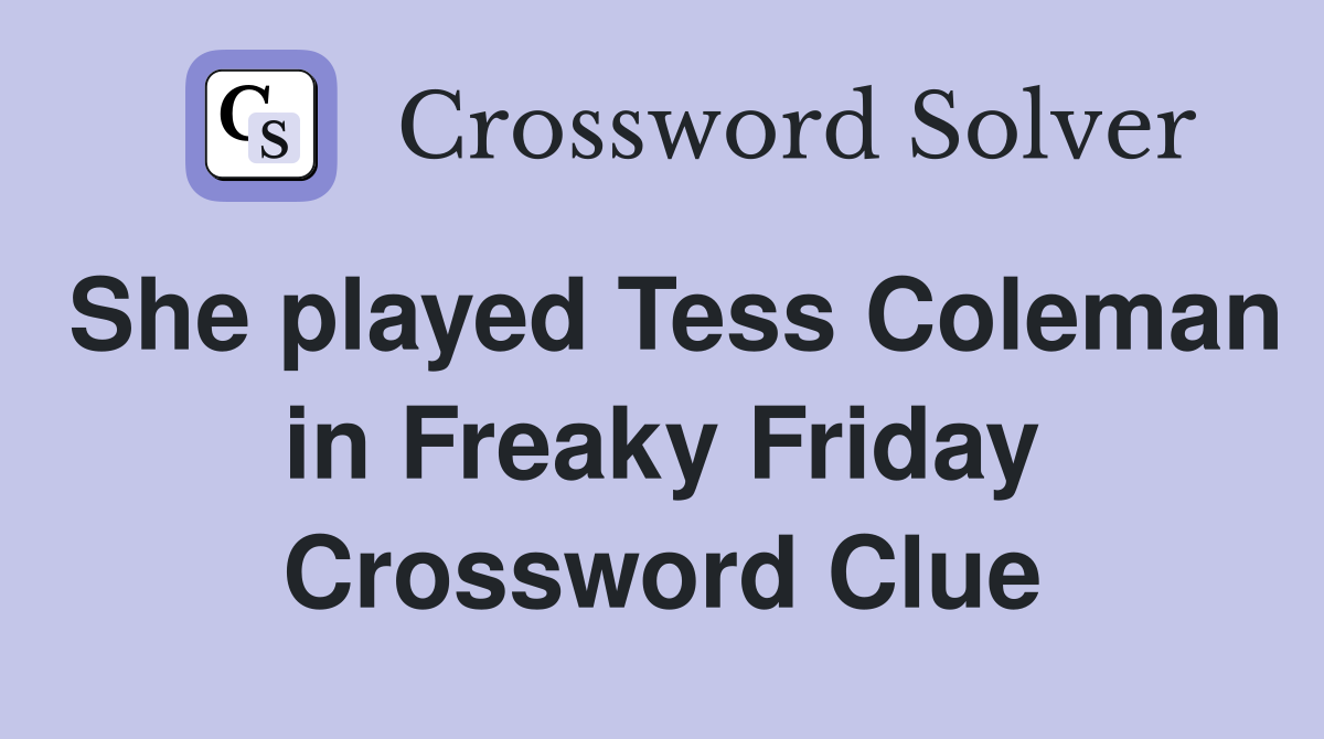 She played Tess Coleman in Freaky Friday Crossword Clue