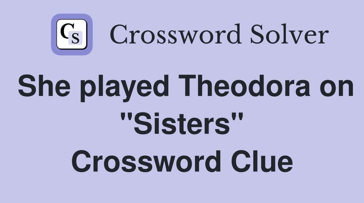 She played Theodora on "Sisters" Crossword Clue