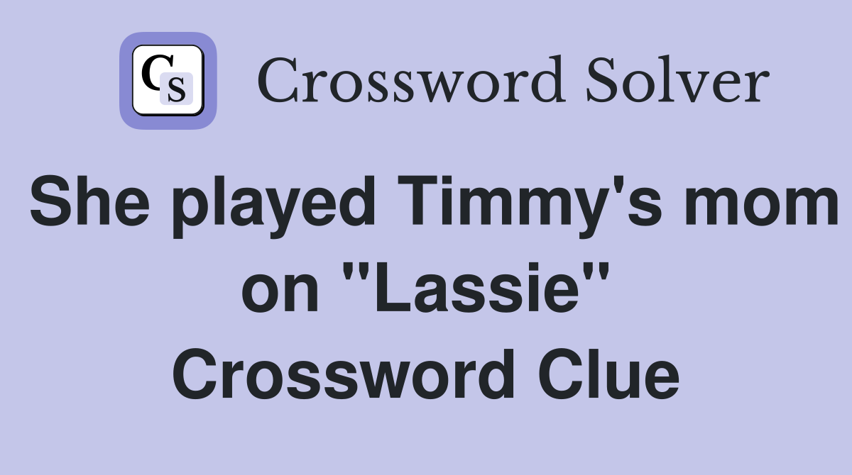 She played Timmy's mom on "Lassie" Crossword Clue