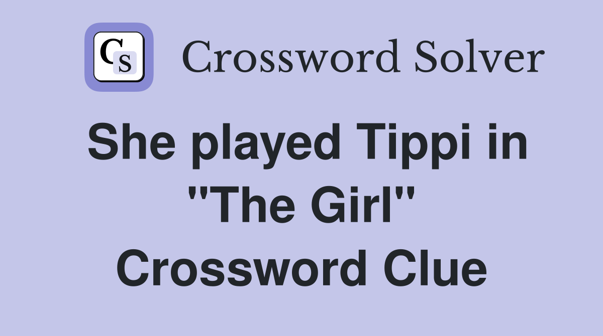 She played Tippi in "The Girl" Crossword Clue