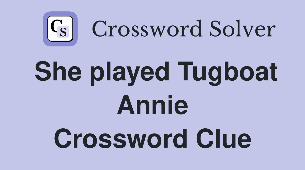 She played Tugboat Annie Crossword Clue