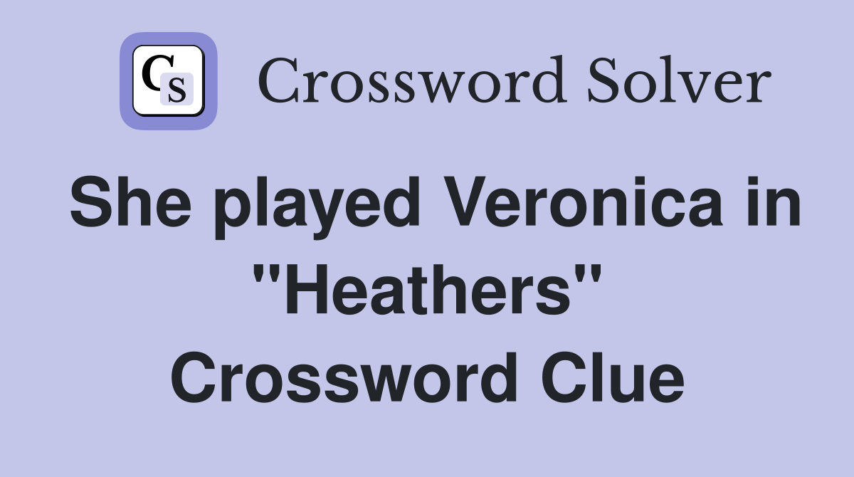 She played Veronica in "Heathers" Crossword Clue