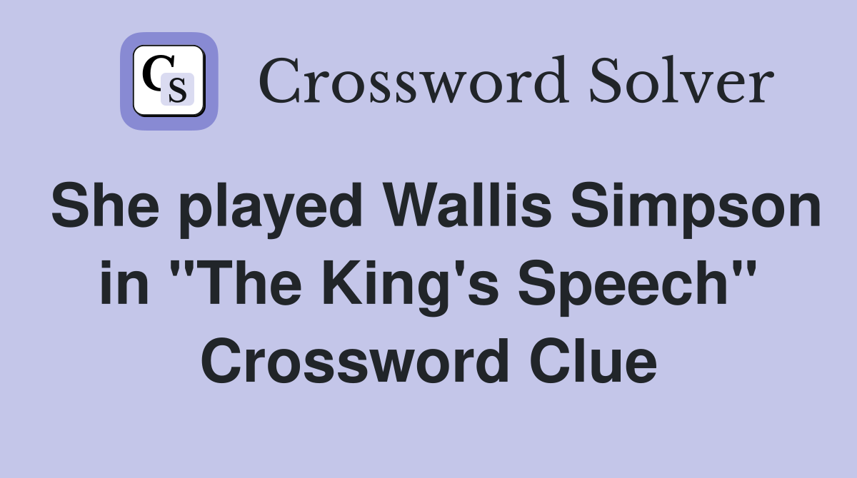 She played Wallis Simpson in "The King's Speech" Crossword Clue