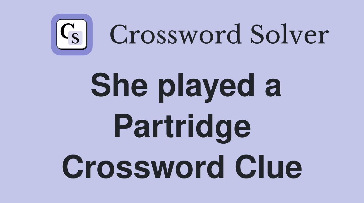 She played a Partridge Crossword Clue
